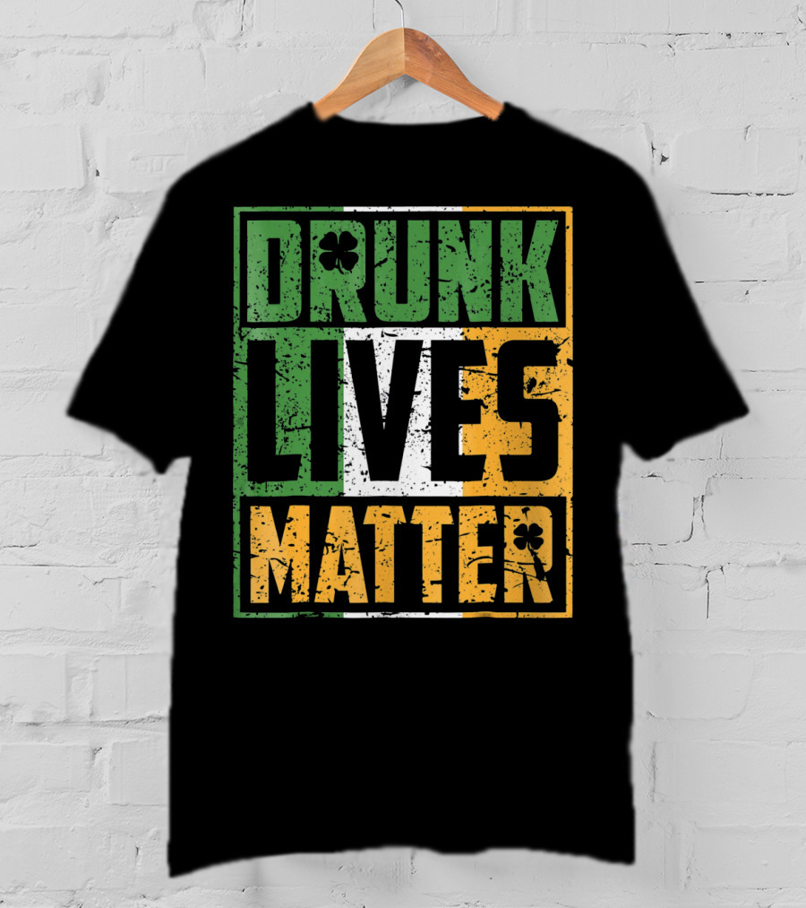Saint Patricks Day Drunk Lives Matter T-Shirt