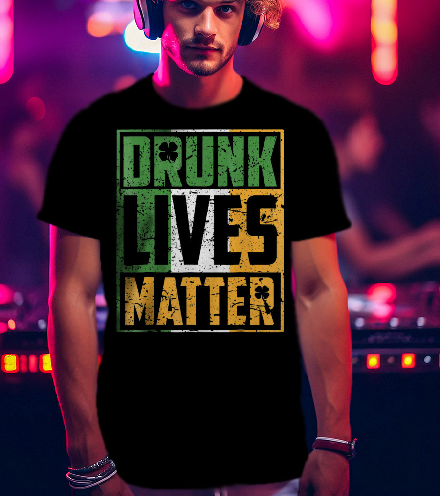 Saint Patricks Day Drunk Lives Matter T-Shirt
