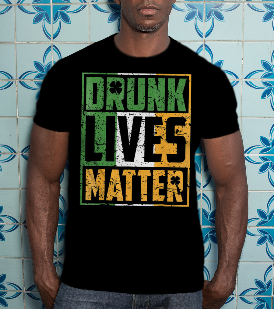Saint Patricks Day Drunk Lives Matter T-Shirt