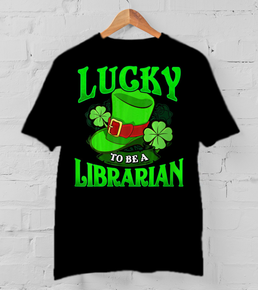 Lucky To Be A Librarian St Patrick's Day Leprechaun Hat Shamrocks T-Shirt