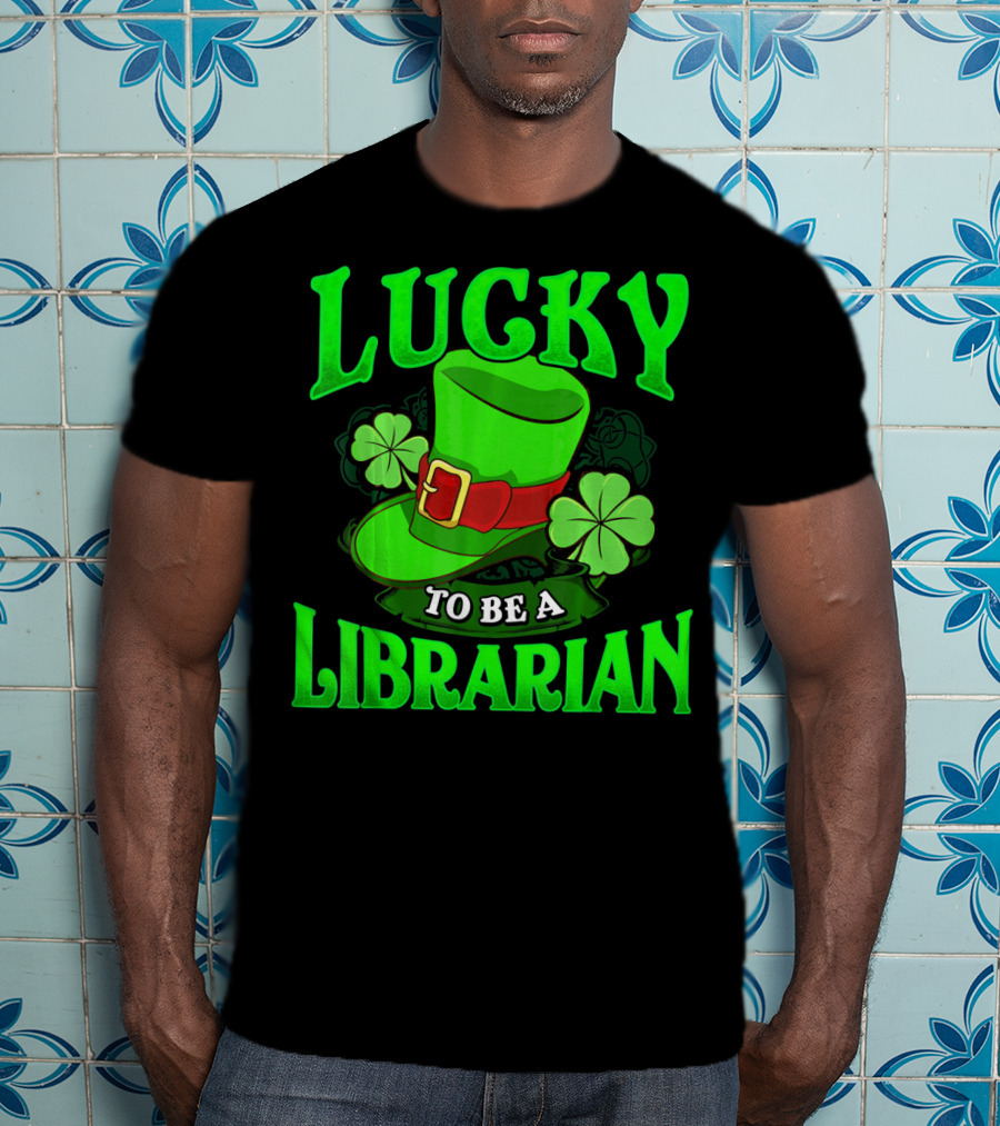 Lucky To Be A Librarian St Patrick's Day Leprechaun Hat Shamrocks T-Shirt