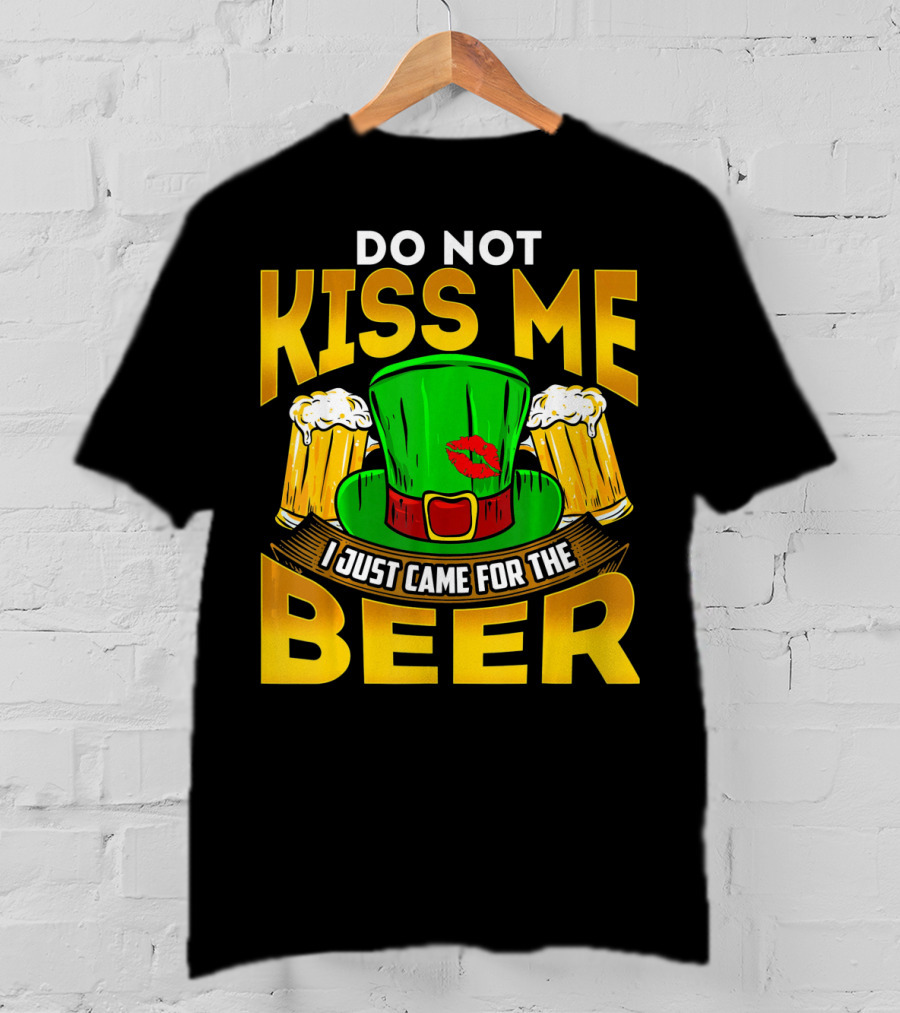 Do Not Kiss Me I Just Came For The Beer Green Hat And Beers T-Shirt