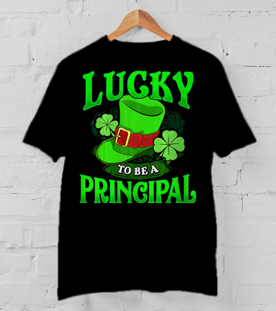 Lucky To Be A Principal St Patrick Shamrock Hat T-Shirt