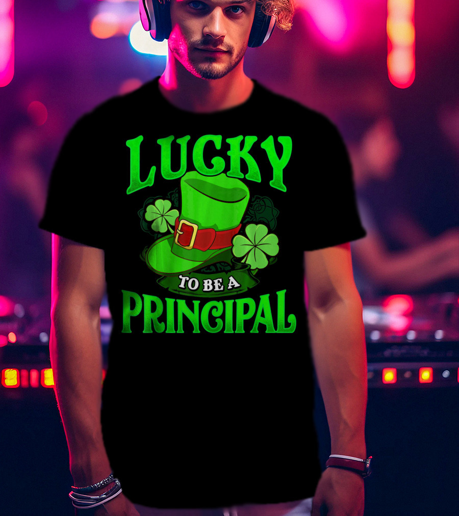 Lucky To Be A Principal St Patrick Shamrock Hat T-Shirt