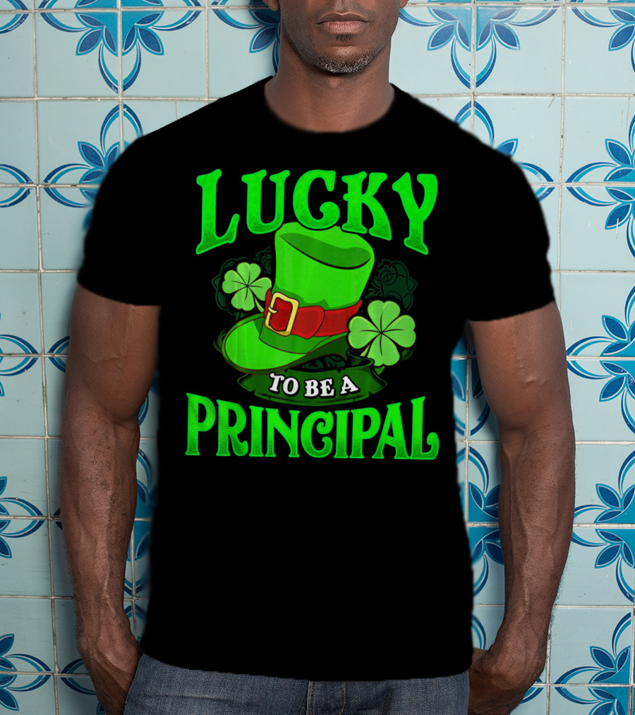 Lucky To Be A Principal St Patrick Shamrock Hat T-Shirt