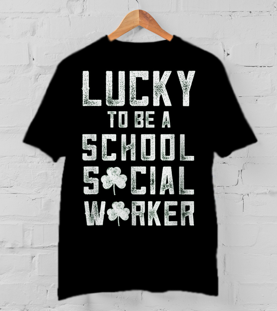 Lucky To Be A School Social Worker T-Shirt