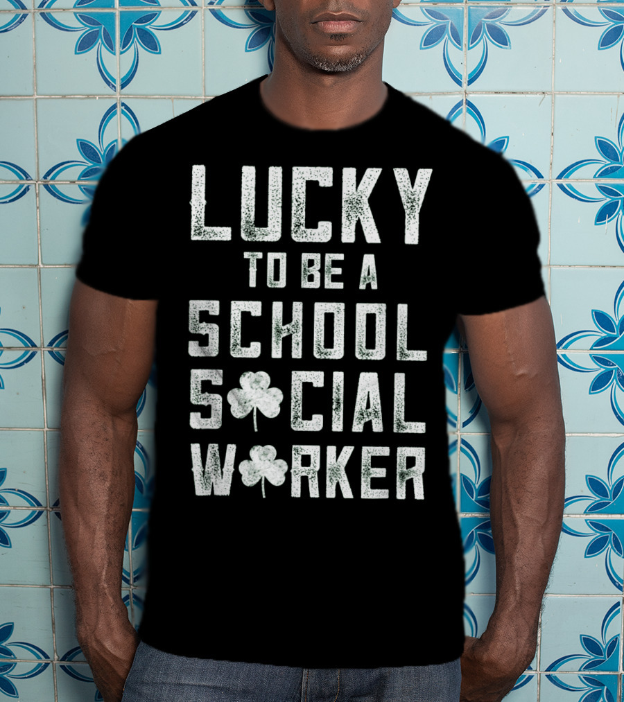 Lucky To Be A School Social Worker T-Shirt