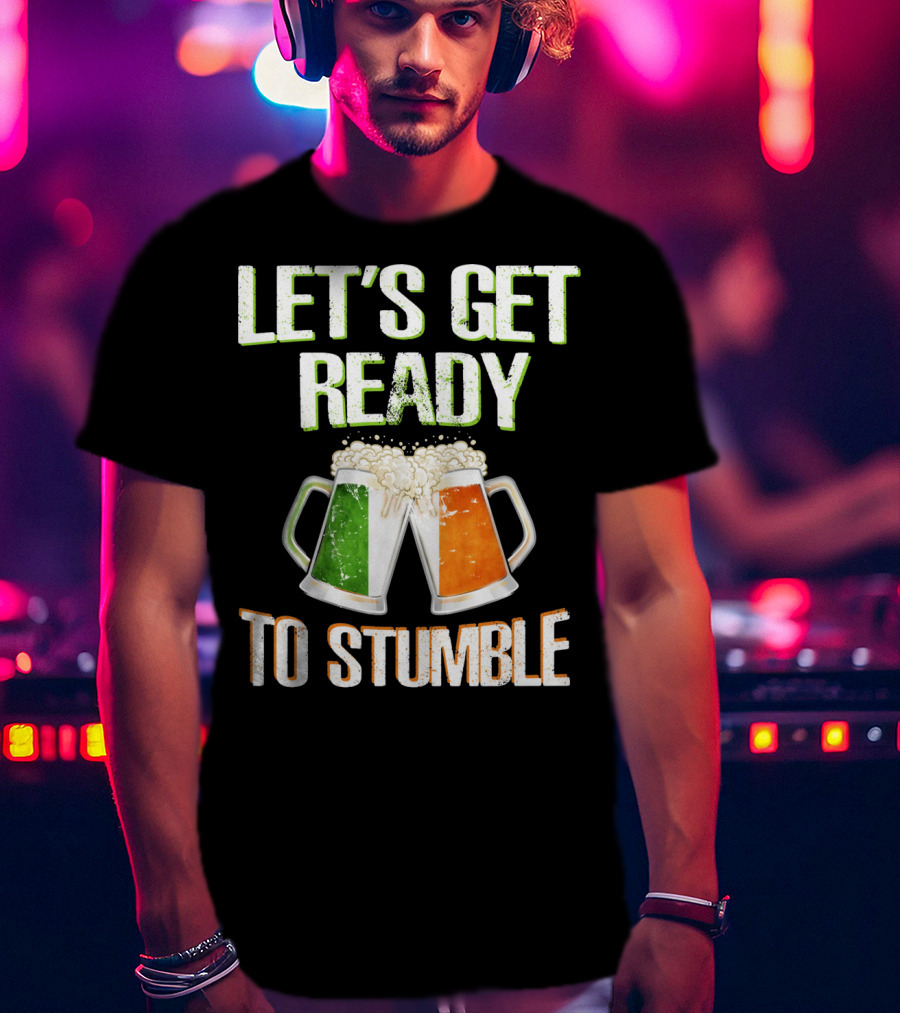 Let's Get Ready To Stumble Irish Flag Beer Mugs Cheers T-Shirt