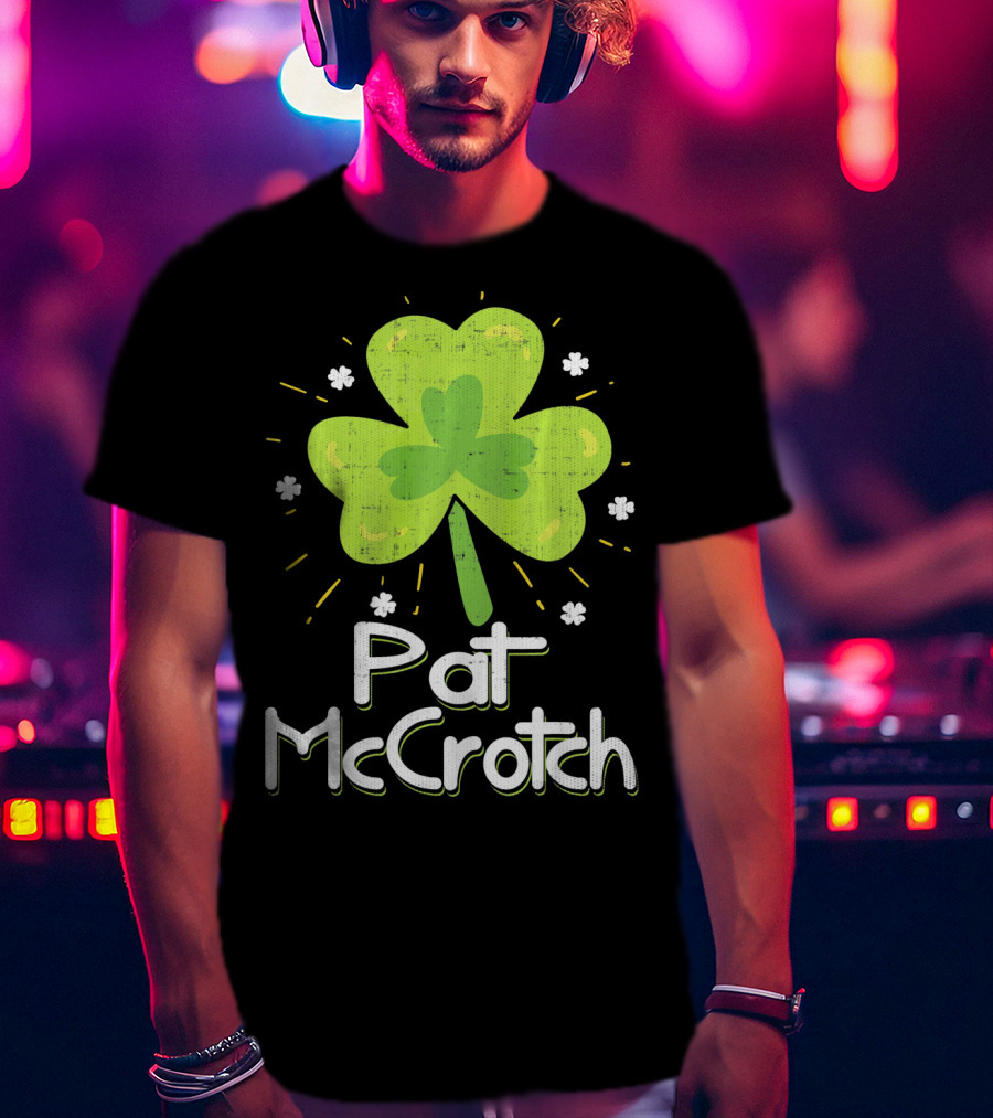 Pat McCrotch St Patricks Day Fun Shamrock Lucky Charm T-Shirt