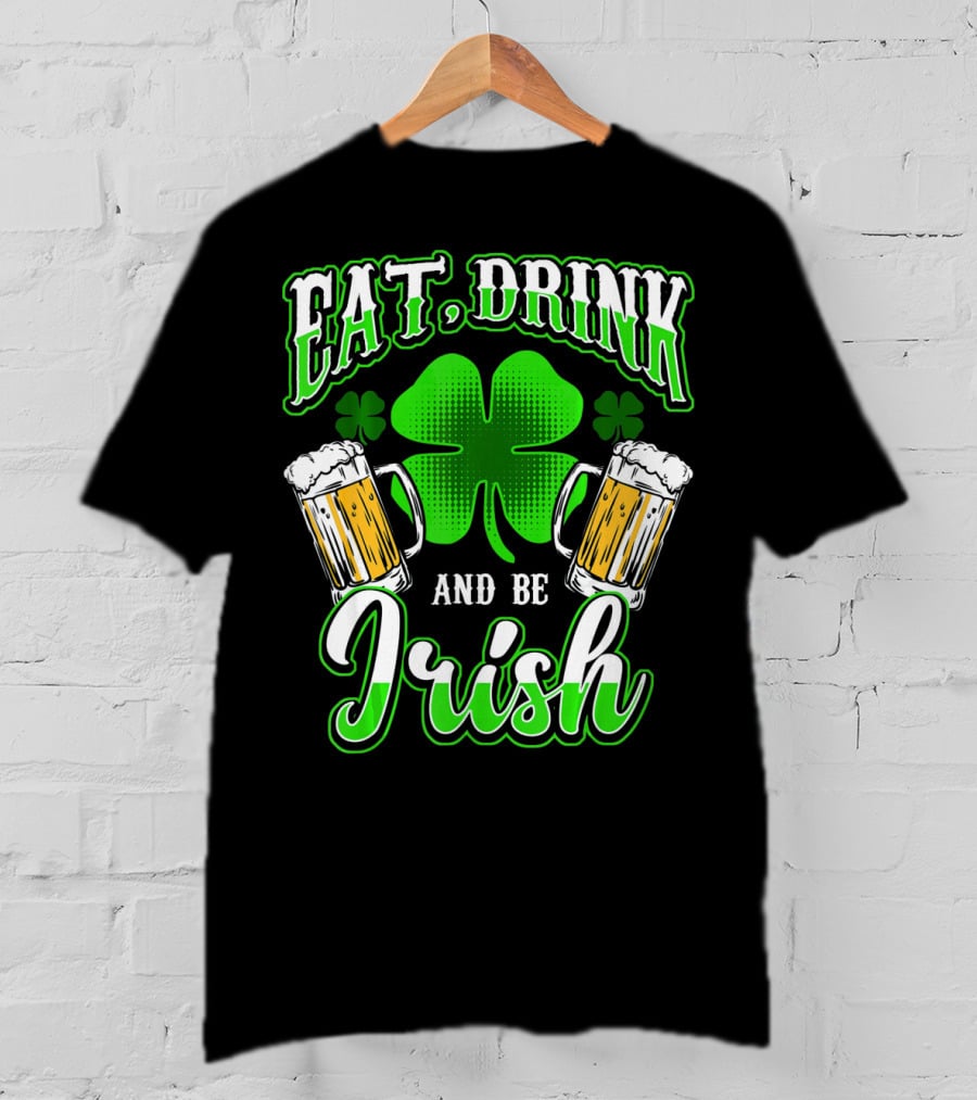 EAT DRINK AND BE IRISH Clover Beer Mugs T-Shirt