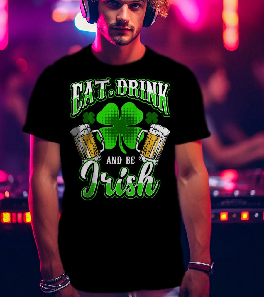 EAT DRINK AND BE IRISH Clover Beer Mugs T-Shirt