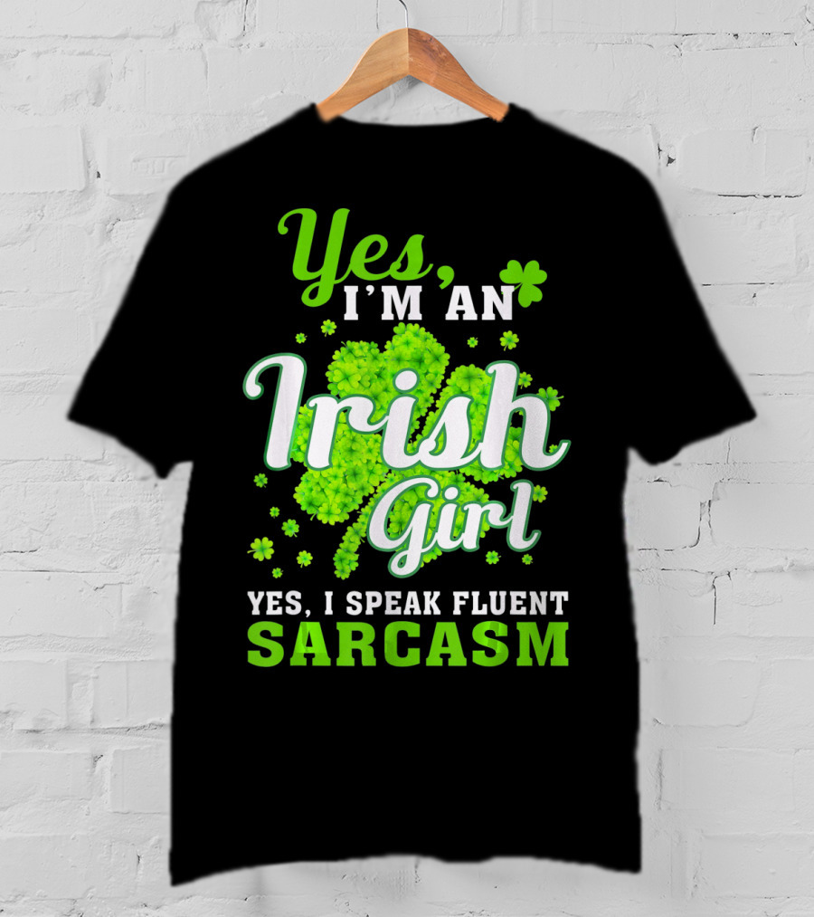 Yes I'm An Irish Girl Yes I Speak Fluent Sarcasm T-Shirt