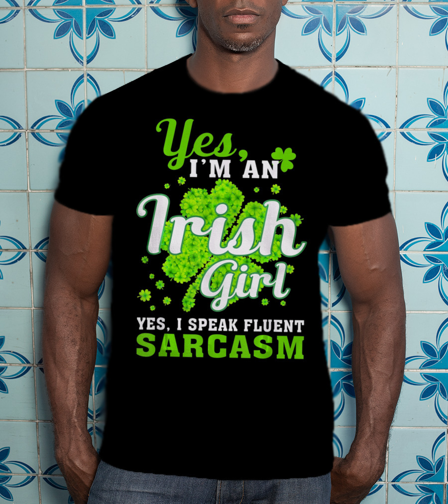 Yes I'm An Irish Girl Yes I Speak Fluent Sarcasm T-Shirt