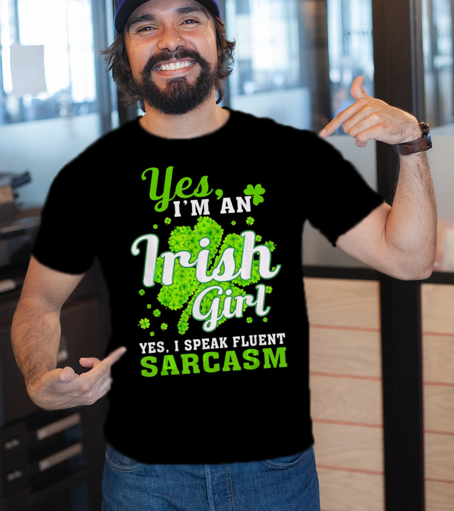 Yes I'm An Irish Girl Yes I Speak Fluent Sarcasm T-Shirt
