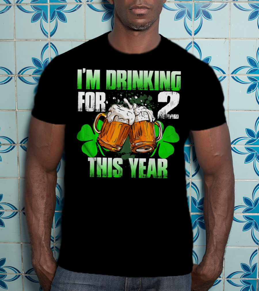 I'm Drinking For 2 This Year Beer Mugs And Shamrocks T-Shirt