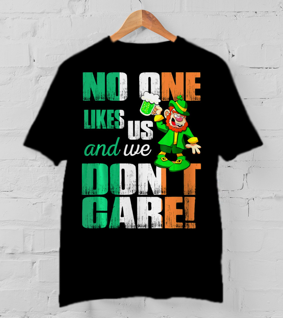No One Likes Us And We Don't Care St Pat's Day Leprechaun With Beer T-Shirt