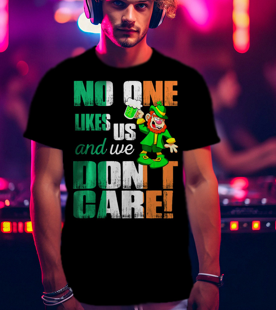 No One Likes Us And We Don't Care St Pat's Day Leprechaun With Beer T-Shirt