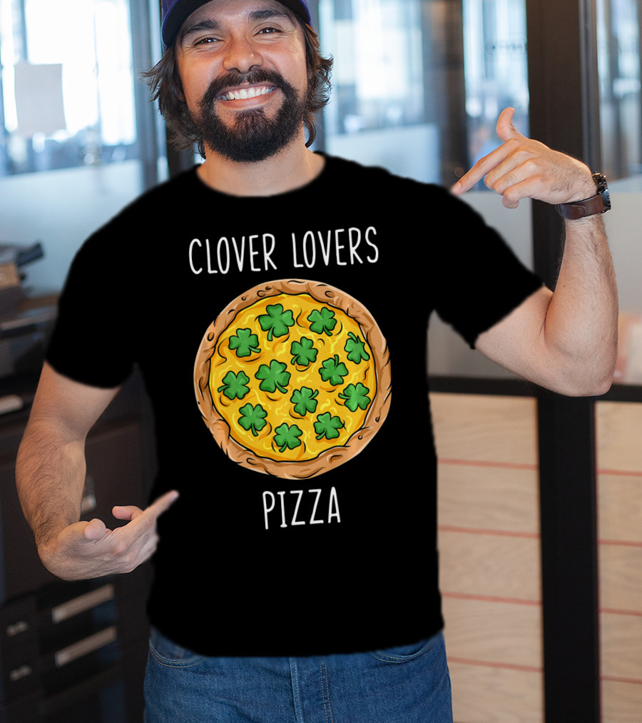 Clover Lovers Pizza Clover Topped Pizza T-Shirt