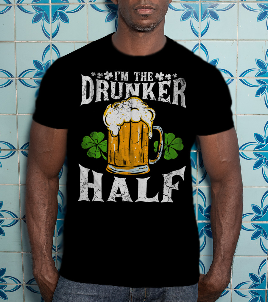 I'm The Drunker Half St Patricks Day Beer Shamrocks T-Shirt