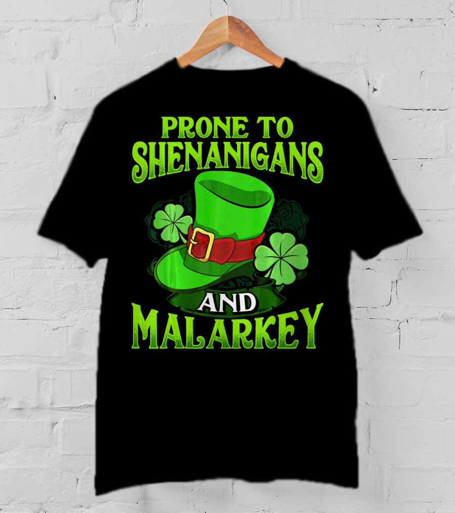Prone To Shenanigans And Malarkey Leprechaun Hat Clover St. Patrick's Day T-Shirt
