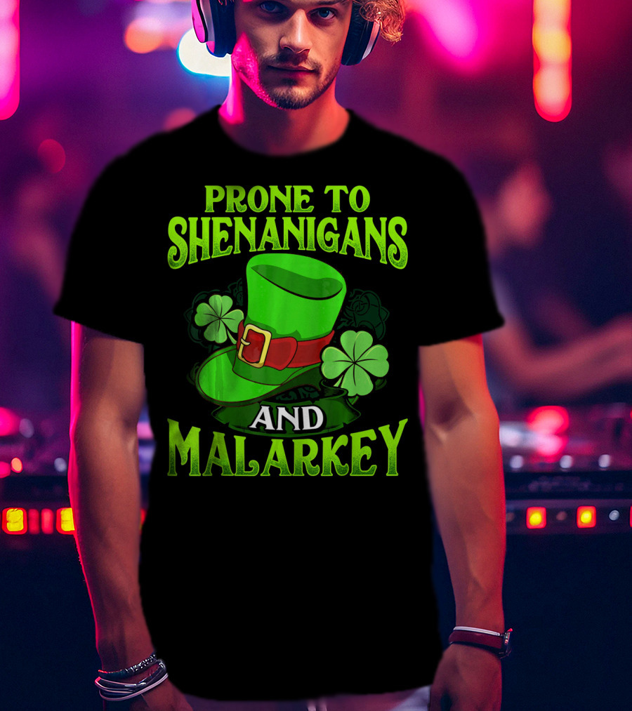 Prone To Shenanigans And Malarkey Leprechaun Hat Clover St. Patrick's Day T-Shirt