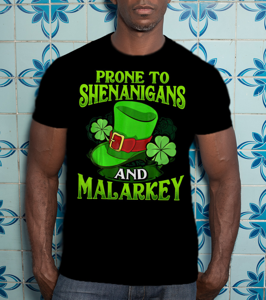 Prone To Shenanigans And Malarkey Leprechaun Hat Clover St. Patrick's Day T-Shirt