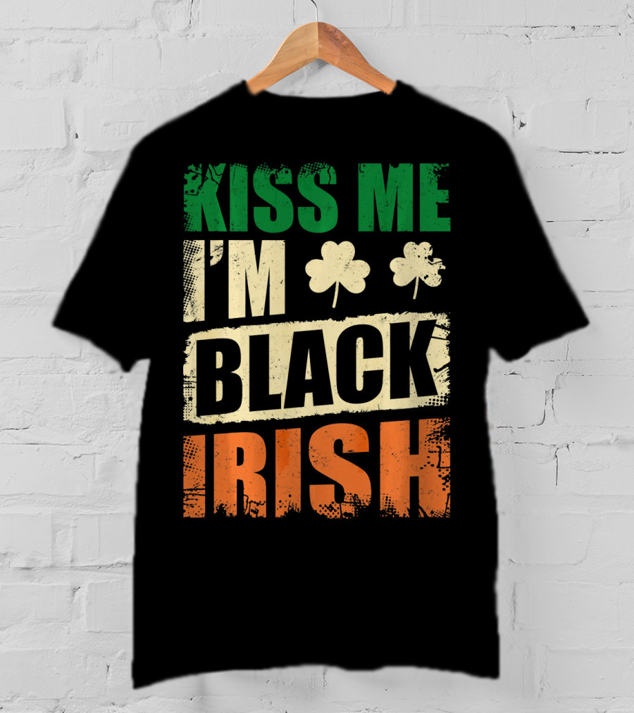 Kiss Me I'm Black Irish With Shamrock Clovers T-Shirt