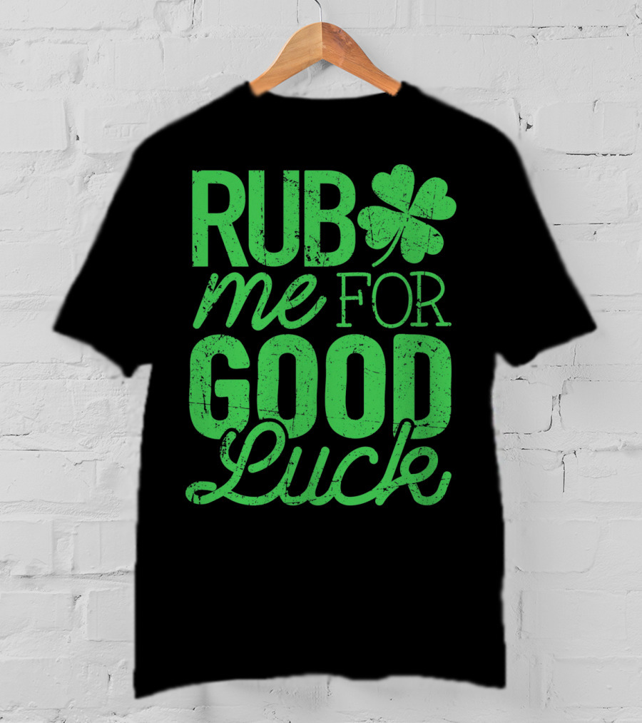 St. Patrick's Day Rub Me For Good Luck Shamrock T-Shirt