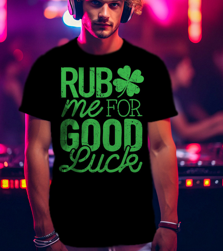 St. Patrick's Day Rub Me For Good Luck Shamrock T-Shirt