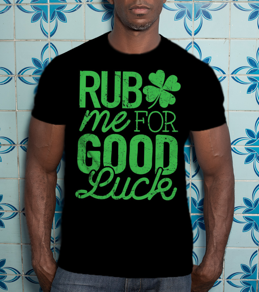 St. Patrick's Day Rub Me For Good Luck Shamrock T-Shirt