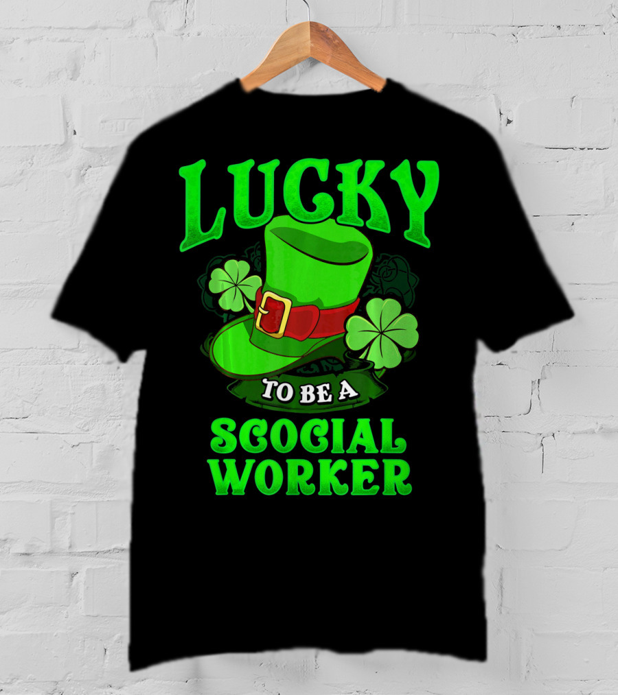 Lucky To Be A Social Worker St Pat Clover Hat T-Shirt