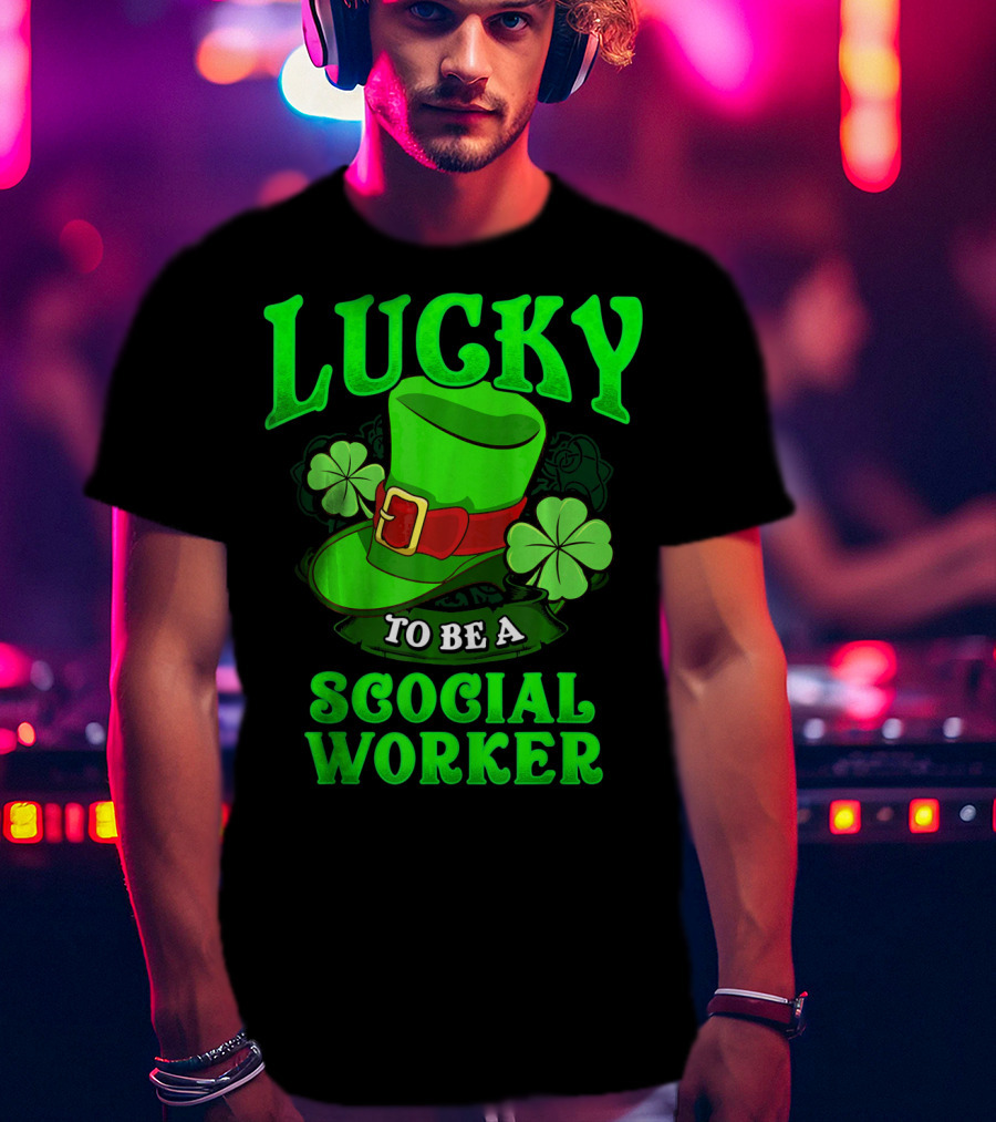 Lucky To Be A Social Worker St Pat Clover Hat T-Shirt