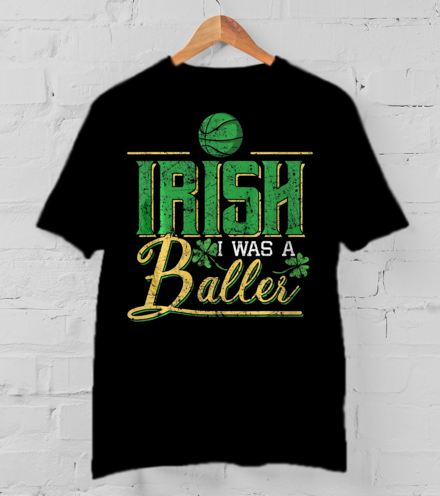 Irish I Was A Baller Basketball St Patricks Shamrock T-Shirt