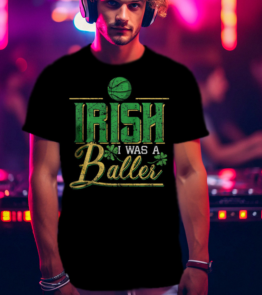 Irish I Was A Baller Basketball St Patricks Shamrock T-Shirt