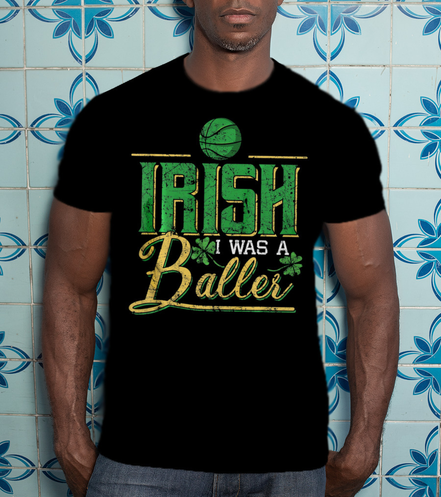Irish I Was A Baller Basketball St Patricks Shamrock T-Shirt