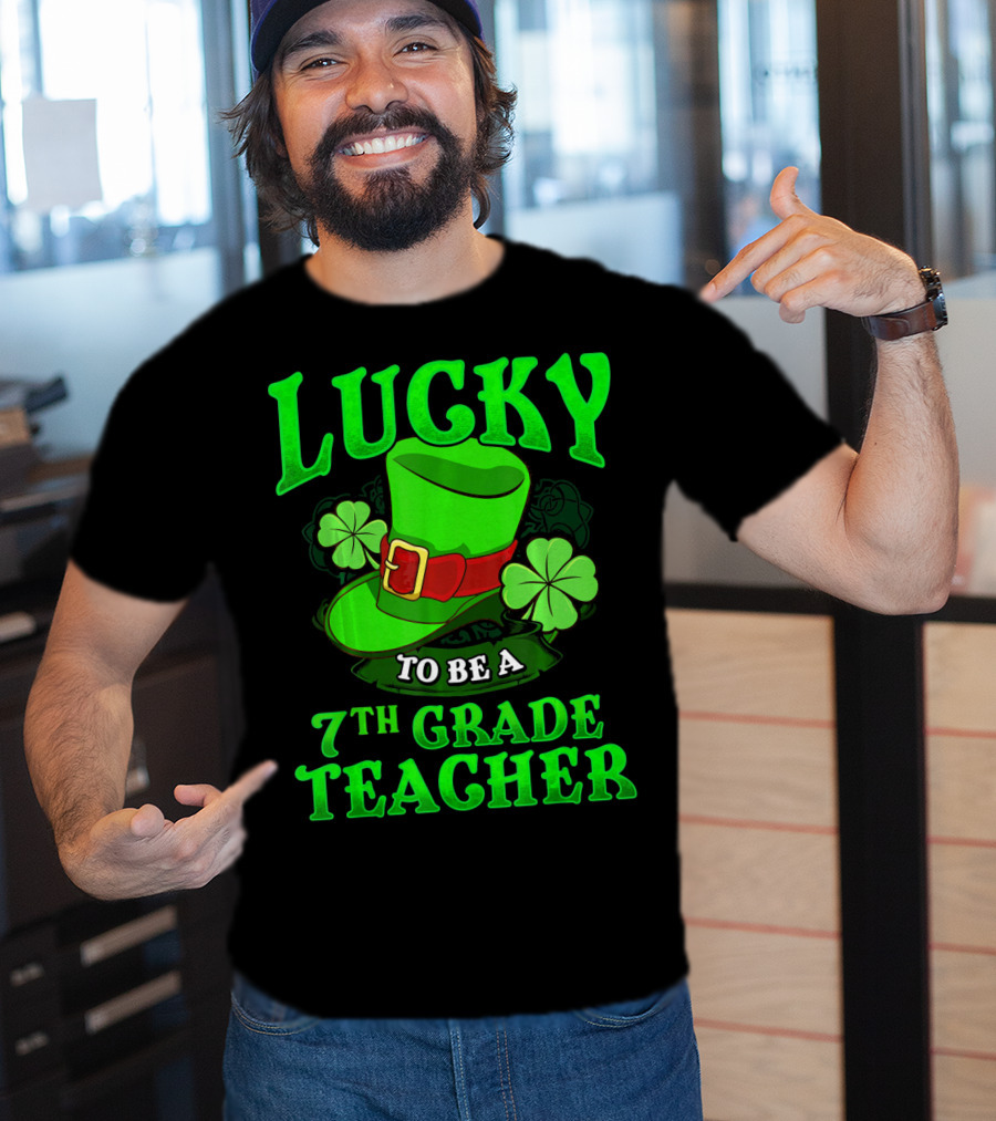 Lucky To Be A 7th Grade Teacher St. Patrick's Day Leprechaun Hat And Shamrocks T-Shirt