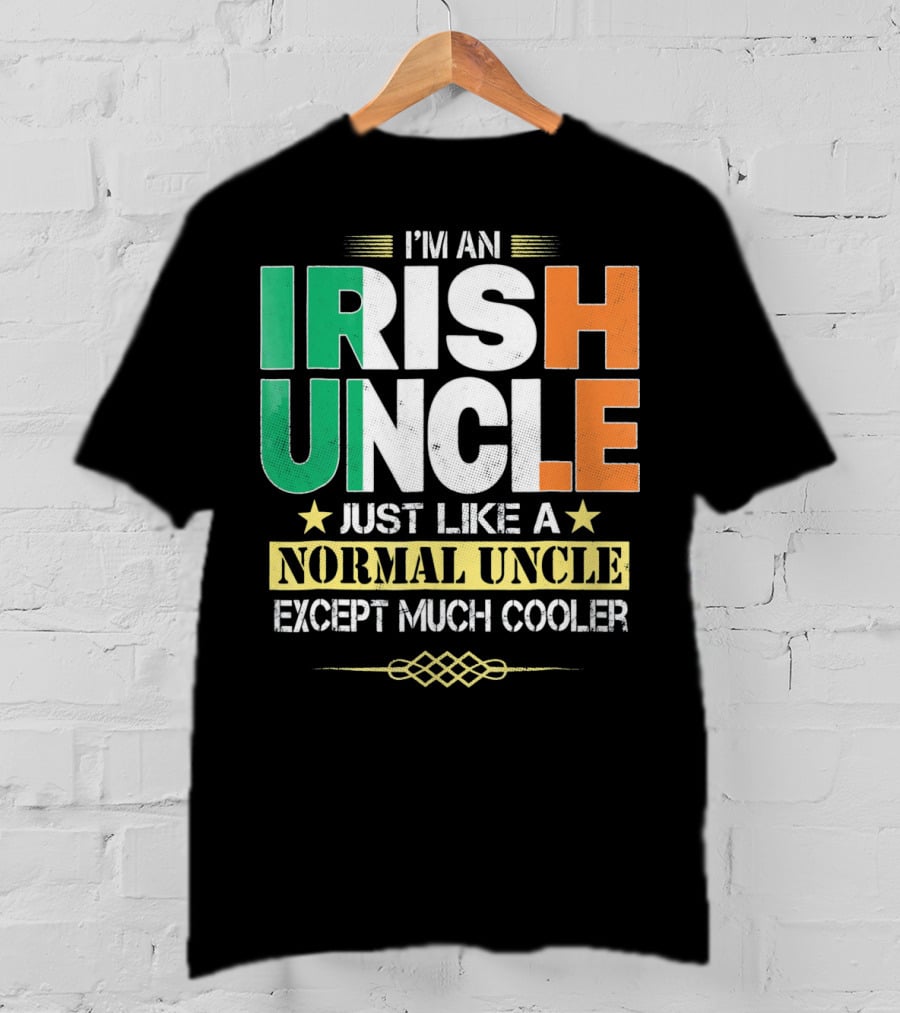 I'm An Irish Uncle Just Like A Normal Uncle Except Much Cooler T-Shirt