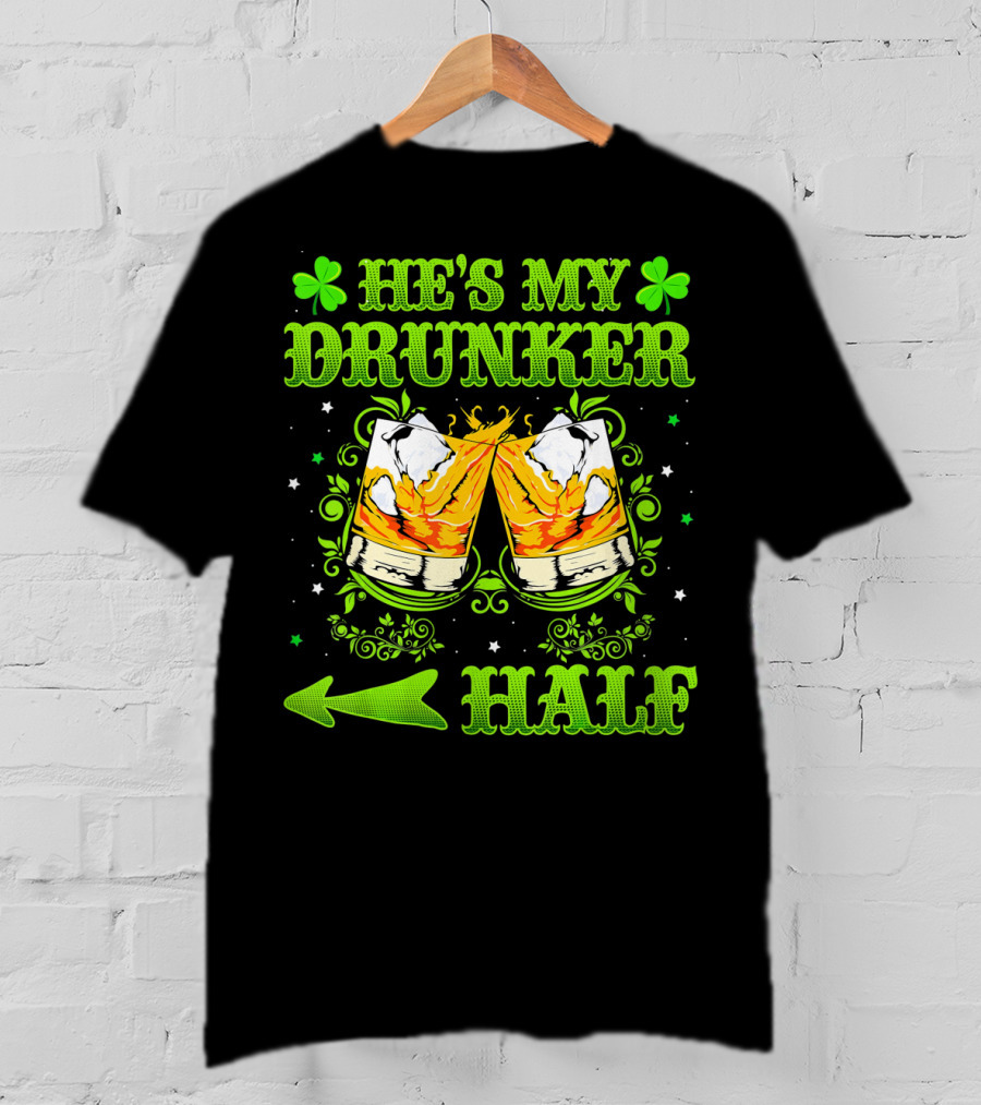 He's My Drunker Half St Patricks With Clovers And Whiskey Glasses T-Shirt