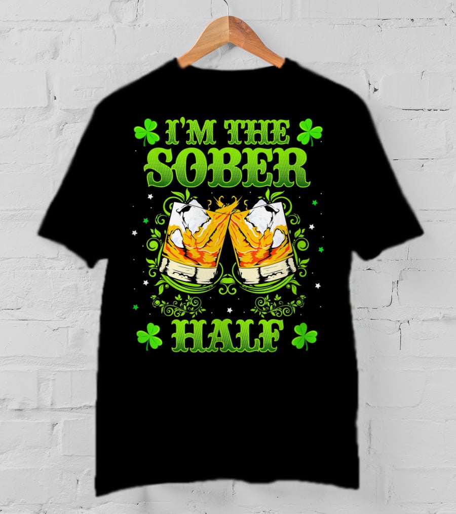I'm The Sober Half Cheers Shamrocks St Patrick's Day T-Shirt
