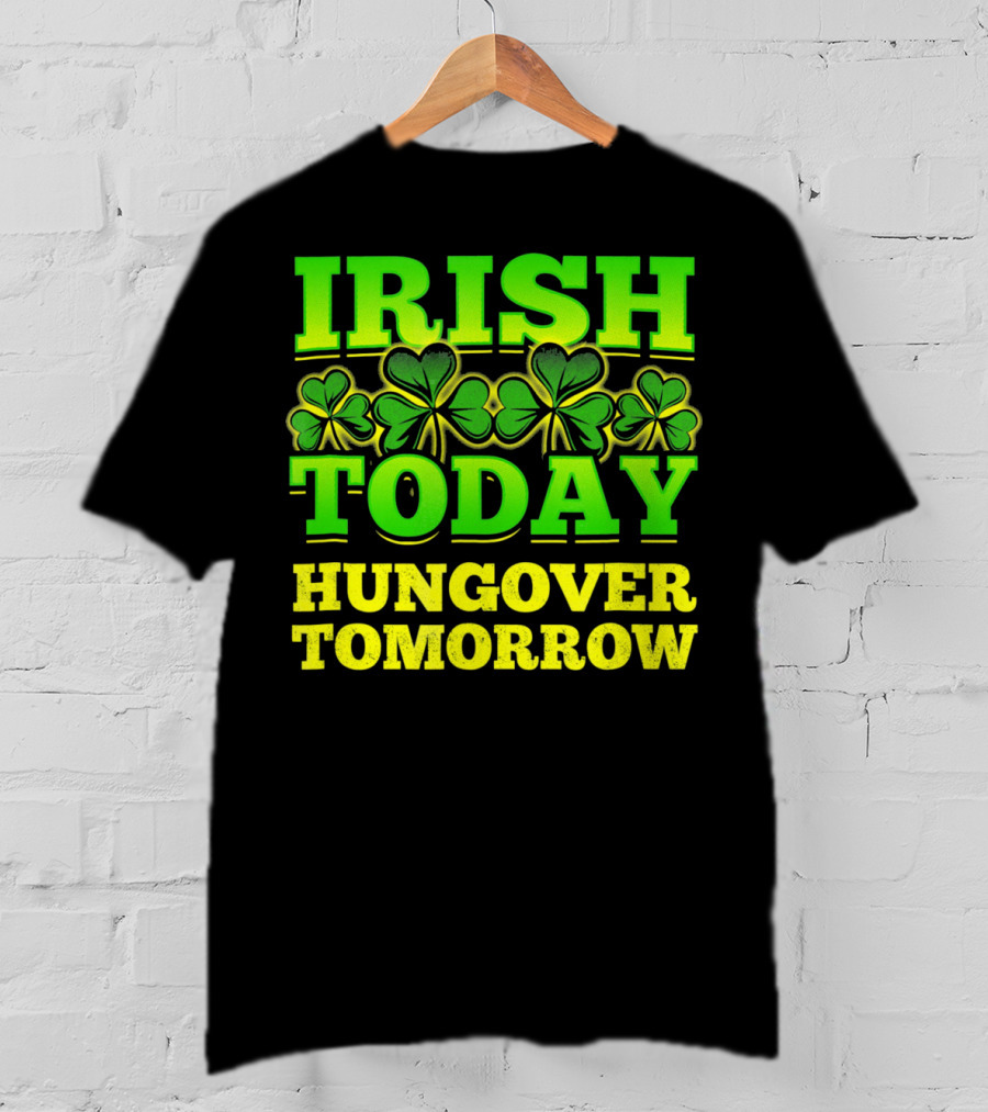 Irish Today Hungover Tomorrow Shamrock St. Patric T-Shirt