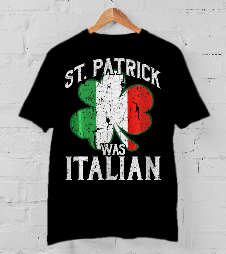 St Patrick Was Italian Shamrock Flag T-Shirt