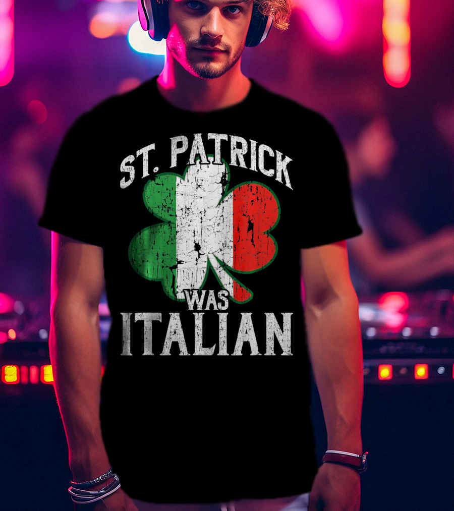 St Patrick Was Italian Shamrock Flag T-Shirt