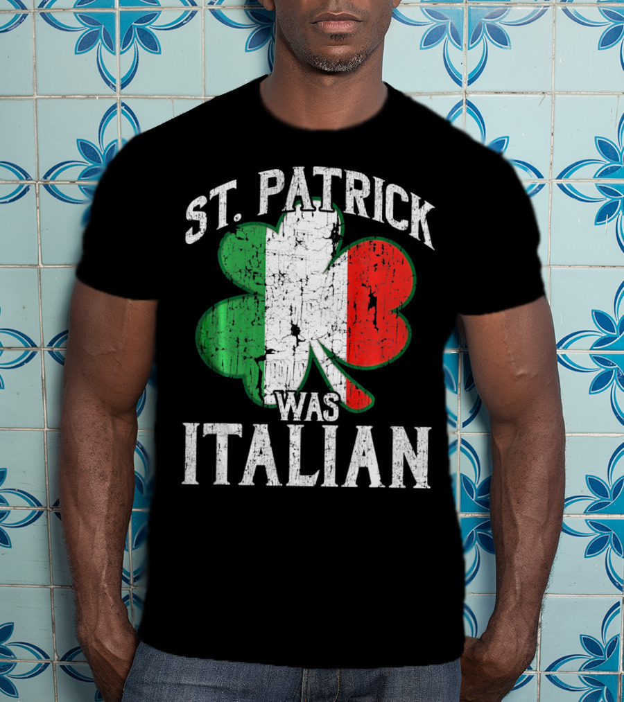St Patrick Was Italian Shamrock Flag T-Shirt