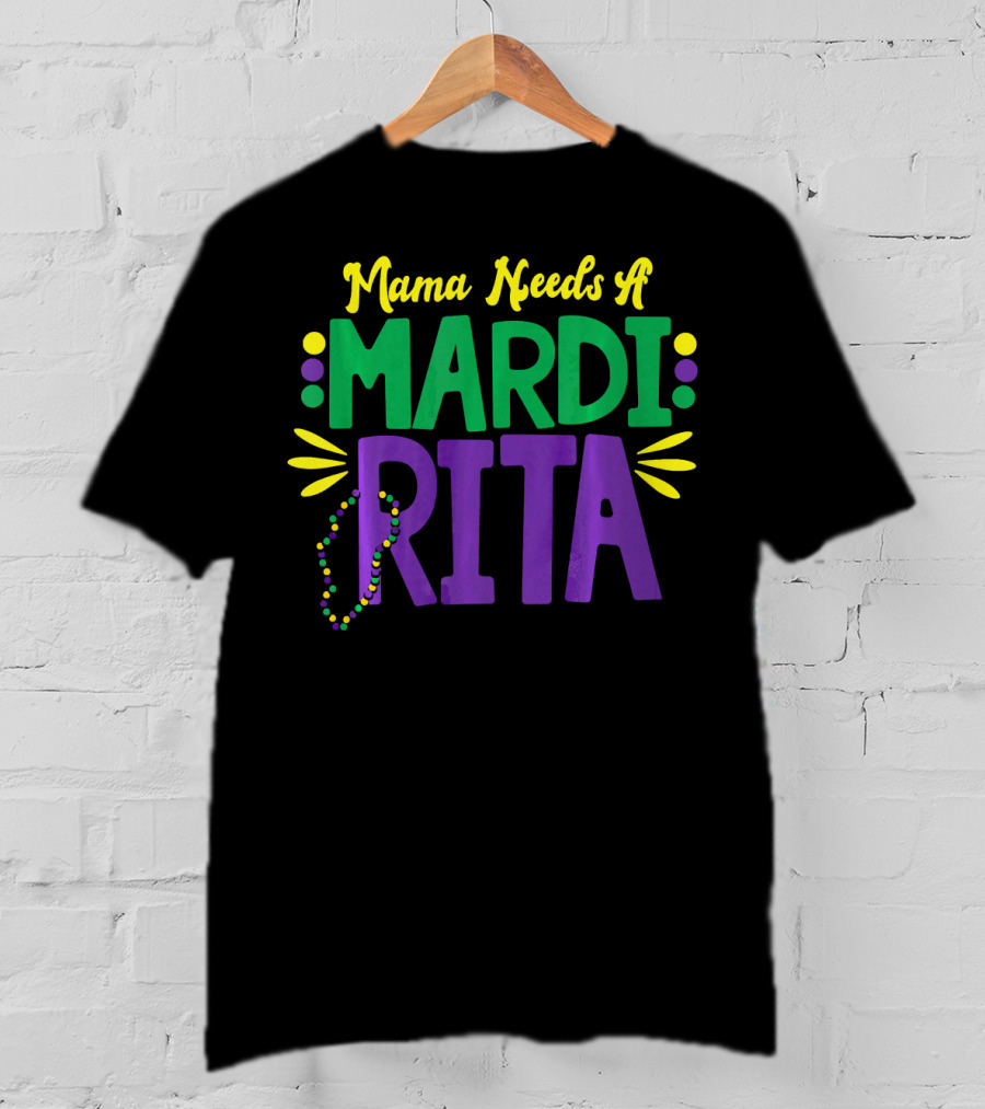 Mama Needs A Mardi Rita New Orleans Mama Mardi Gras T-Shirt