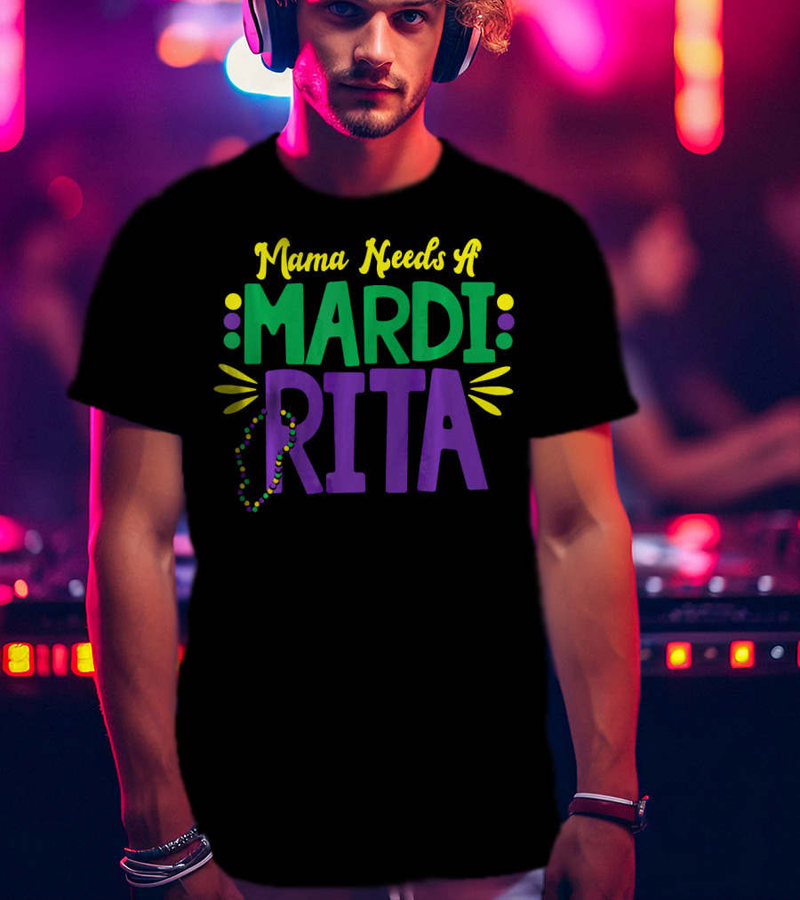 Mama Needs A Mardi Rita New Orleans Mama Mardi Gras T-Shirt