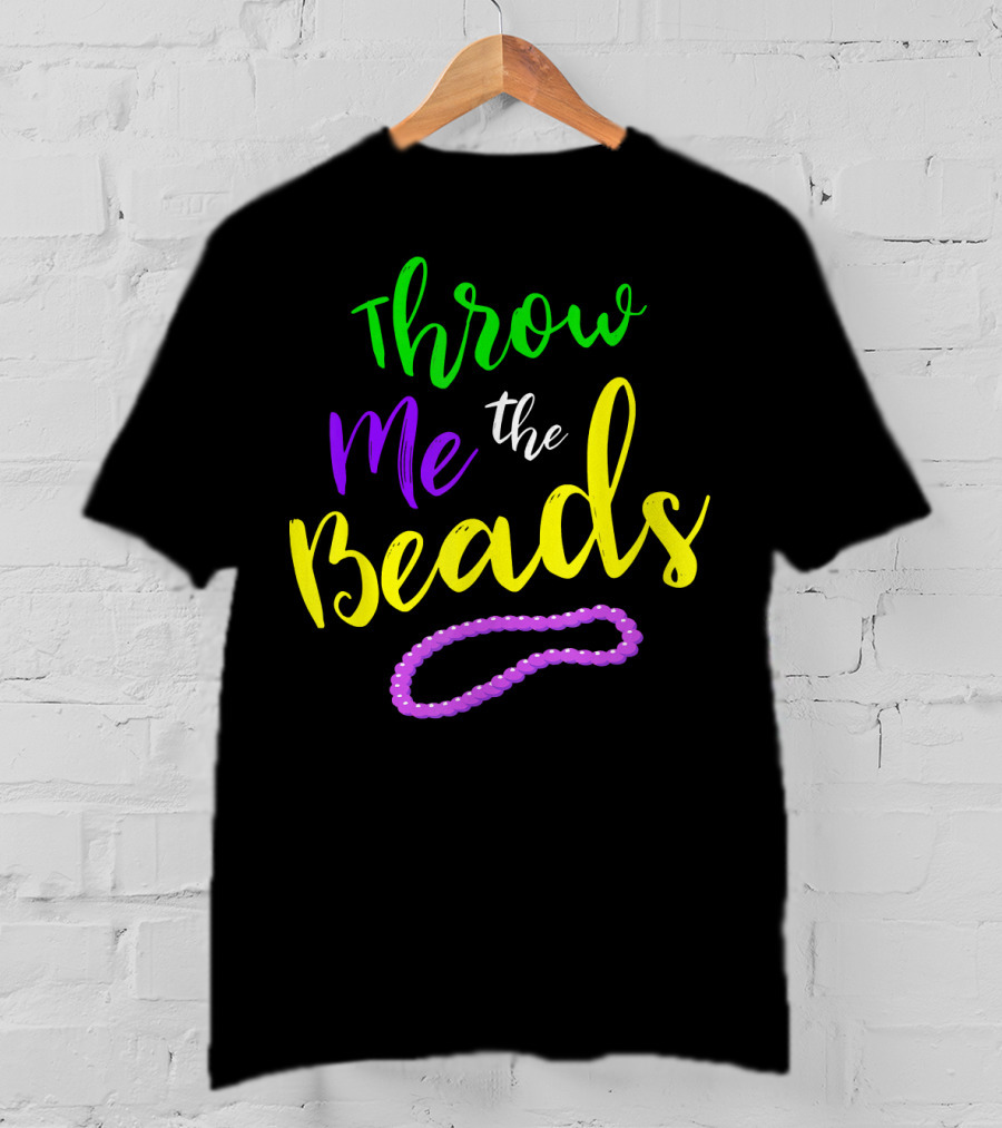 Throw Me The Beads Mardi Gras Saying T-Shirt