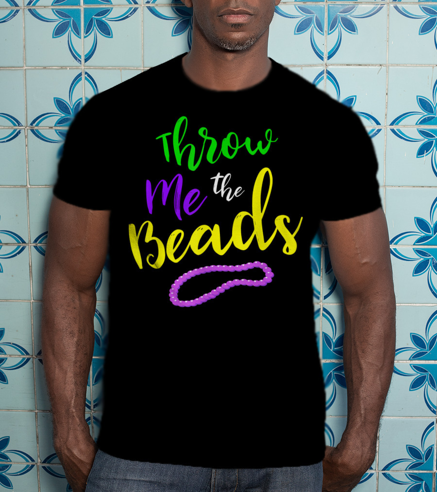 Throw Me The Beads Mardi Gras Saying T-Shirt