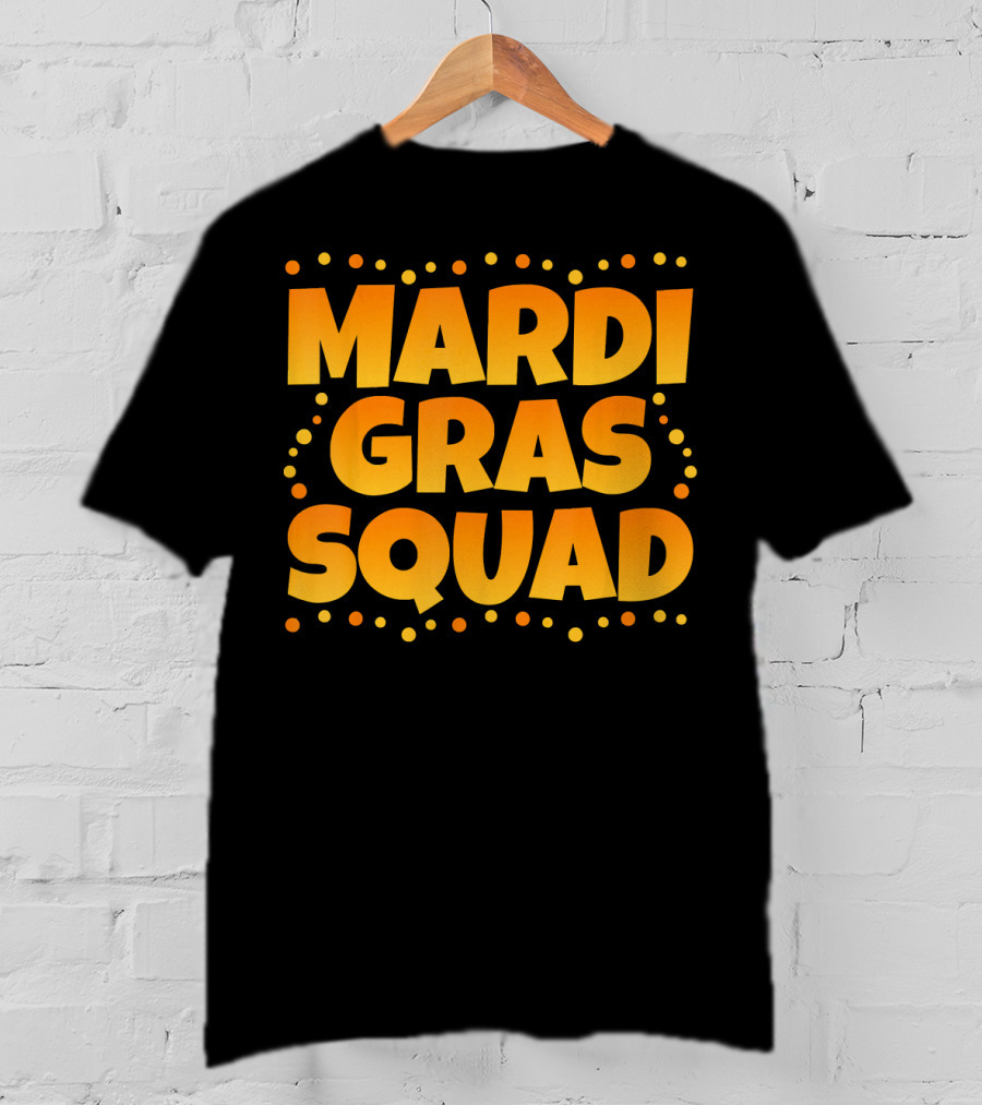 Mardi Gras Squad Funny Mardi Gras Celebration Text With Festive Dots T-Shirt