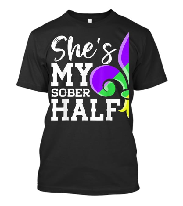 Couple Matching Mardi Gras She's My Sober Half Fleur-de-lis T-Shirt