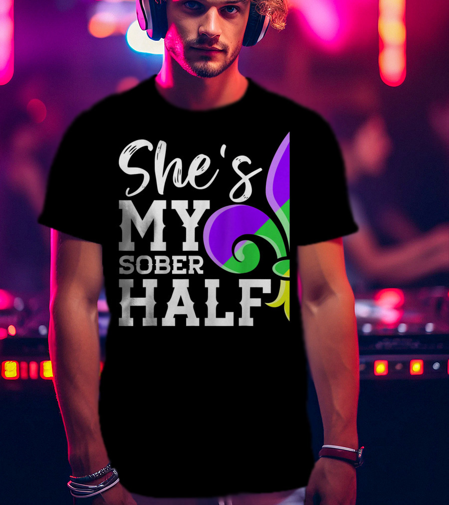 Couple Matching Mardi Gras She's My Sober Half Fleur-de-lis T-Shirt